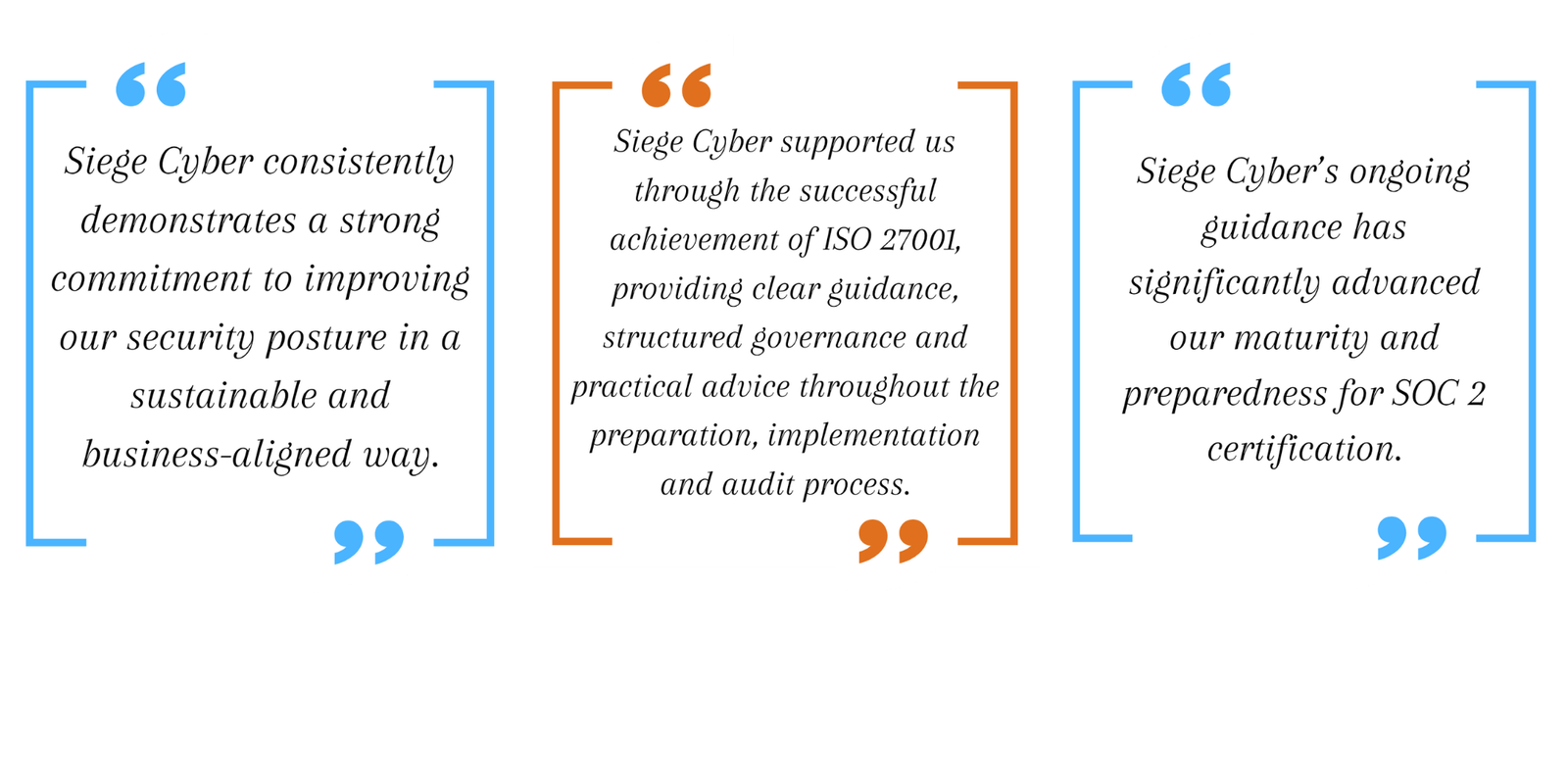 Three client quotes praising Siege Cyber on security posture, ISO 27001 certification and SOC 2 readiness
