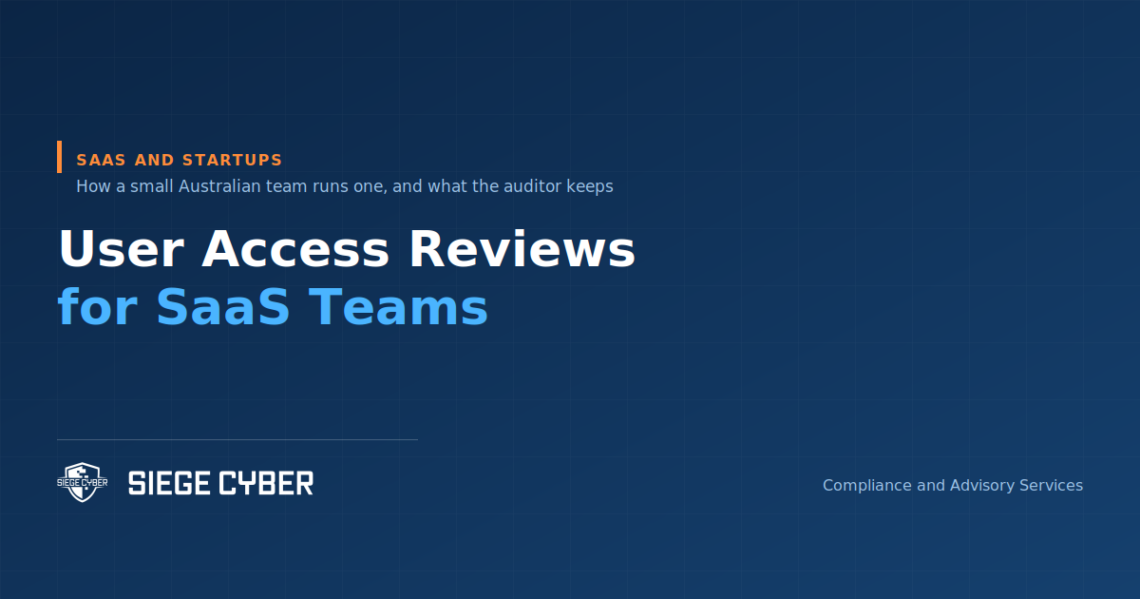 User access reviews for Australian SaaS teams, Siege Cyber guide to what auditors ask for