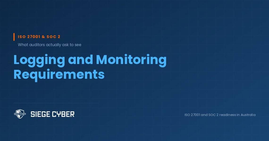 ISO 27001 and SOC 2 logging and monitoring requirements